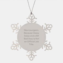 Neurosurgeon Gifts from Friends, Funny Snowflake Ornament for Christmas, Because Classy Sassy And A Bit Fearlessy Is Not An Official Job Title, Unique Men or Women Presents - Image 1