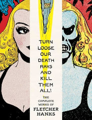 Turn Loose Our Death Rays and Kill Them All! The Complete Works of Fletcher Hanks