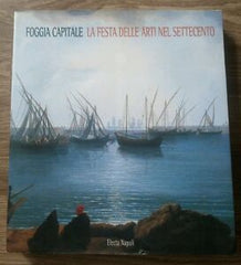 Foggia Capitale. La Festa Delle Arti Nel Settecento (Foggia, 1998) M. Pasculli