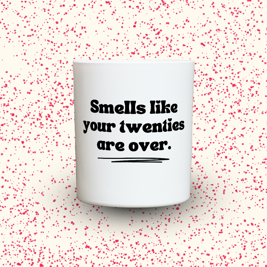 Smells like your twenties are over.