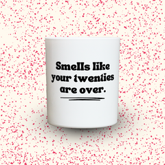 Smells like your twenties are over.