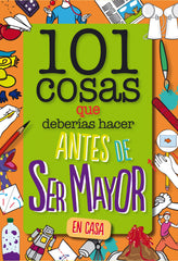 101 cosas que deberías hacer antes de ser mayor - En casa. WELDON OWEN INC (GeoPlaneta) 9788408261735