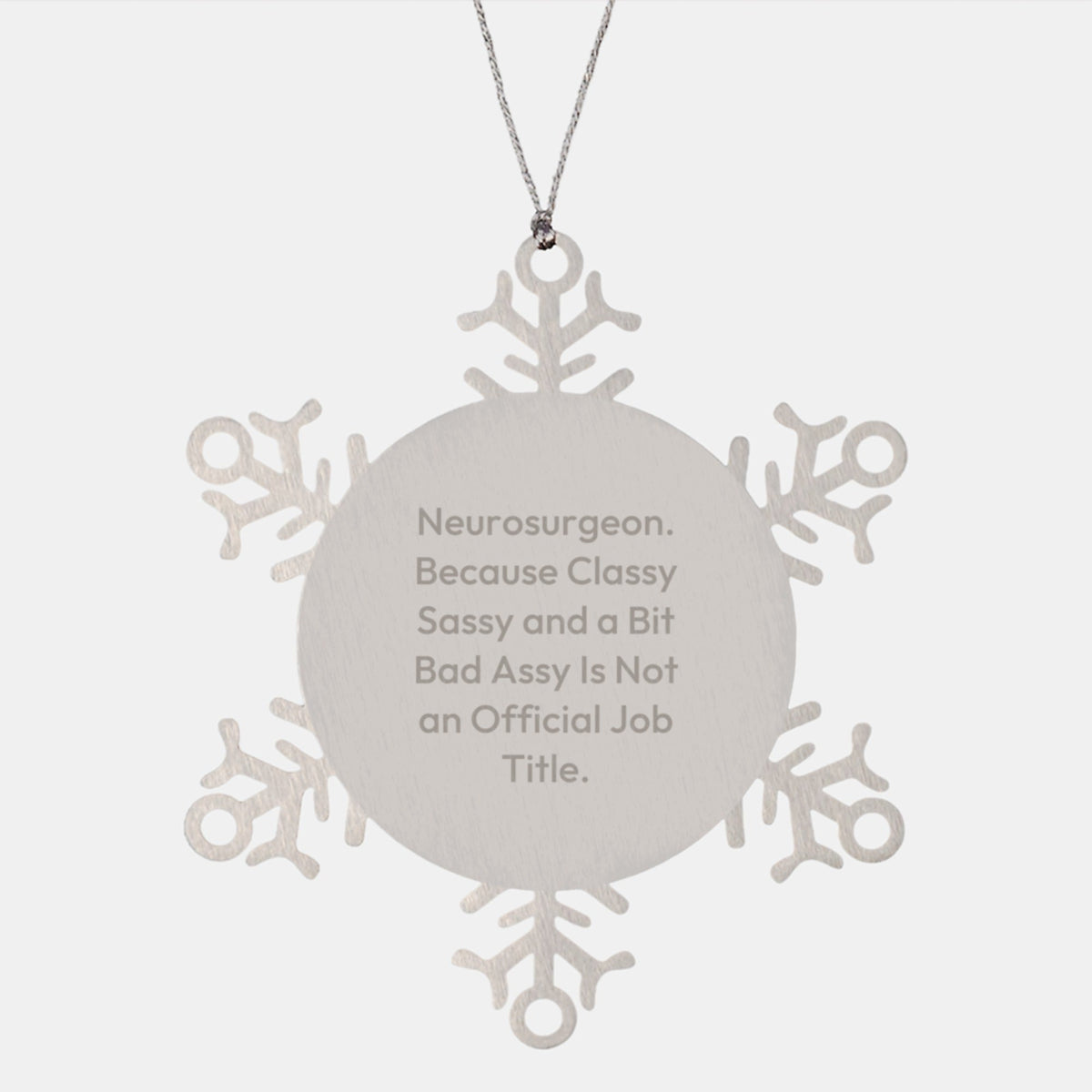 Neurosurgeon Gifts from Friends, Funny Snowflake Ornament for Christmas, Because Classy Sassy And A Bit Fearlessy Is Not An Official Job Title, Unique Men or Women Presents - Image 1