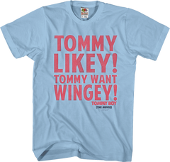 Tommy Likey Tommy Want Wingey Tommy Boy T-Shirt